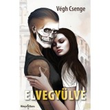 Elvegy&uuml;lve - V&eacute;gh Csenge