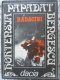 Radacini - H. Papadatescu Bengescu - Roman, Editura Dacia, 1986, Coperta Cartonata, 544 pagini