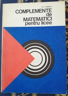 D. V. Ionescu&amp;nbsp;-&amp;nbsp;Complemente de matematici pentru licee 1978 foto