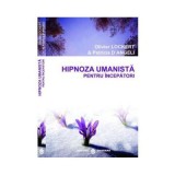 Hipnoza umanista pentru incepatori - Olivier Lockert, Patricia D&#039;Angeli