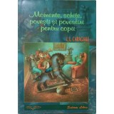 MOMENTE, SCHITE, POVESTI SI POVESTIRI PENTRU COPII-ION LUCA CARAGIALE-227481