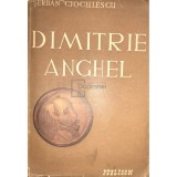 Serban Cioculescu - Dimitrie Anghel - Viata si opera (Editia: 1945)