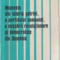 MOMENTE DIN ISTORIA PATRIEI, A PARTIDULUI COMUNIST, A MISCARII REVOLUTIONARE SI DEMOCRATICE DIN ROMANIA. CONSULT