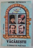 VACARESTII - O DINASTIE POETICA de VICTOR PETRESCU , 2002 * PREZINTA INSEMNARI CU CREIONUL / DEFECT LA BLOCUL DE FILE