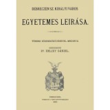 Debreczen sz. kir&aacute;lyi v&aacute;ros egyetemes le&iacute;r&aacute;sa - Zelizy D&aacute;niel