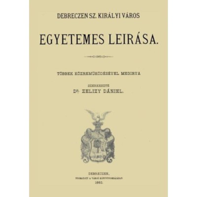 Debreczen sz. kir&amp;aacute;lyi v&amp;aacute;ros egyetemes le&amp;iacute;r&amp;aacute;sa - Zelizy D&amp;aacute;niel foto
