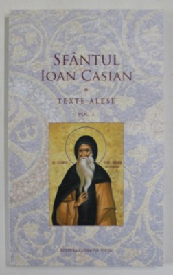 SFANTUL IOAN CASIAN , TEXTE ALESE , VOLUMUL I , 2022 foto