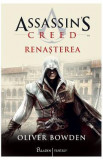 Renasterea. Seria Assassin&#039;s Creed. Vol.1 - Oliver Bowden