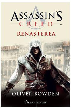 Renasterea. Seria Assassin&amp;#039;s Creed. Vol.1 - Oliver Bowden foto
