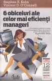 Stephen Kohn, Vincent O`Connell - 6 obiceiuri ale celor mai eficienti manageri