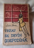VREAU SA DEVIN GOSPODINA - carte uz practic pentru copii, Ed. Tineretului, pentru uz scolar, elevi, pionieri, carte veche de colectie, anul 1958