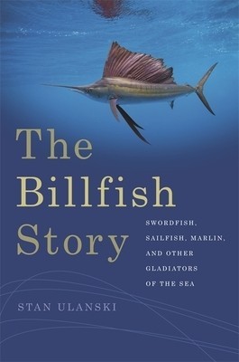 The Billfish Story: Swordfish, Sailfish, Marlin, and Other Gladiators of the Sea foto