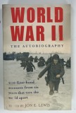 WORLD WAR II , THE AUTOBIOGRAPHY by JON E. LEWIS , 2009