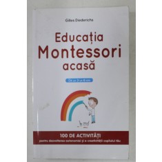 EDUCATIA MONTESSORI ACASA de GILLES DIEDERICHS , ilustratii de CLEMENCE DANIEL , 2017