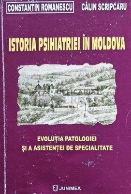 Istoria psihiatriei in Moldova. Evolutia patologiei si a asistentei de specialitate - 2010 - Constantin Romanescu (AD185) foto