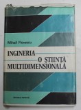 INGINERIA - O STIINTA MULTIDIMENSIONALA de MIHAIL FLORESCU , 1982