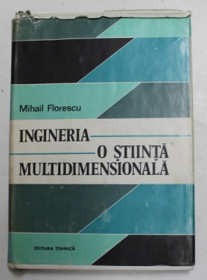 INGINERIA - O STIINTA MULTIDIMENSIONALA de MIHAIL FLORESCU , 1982 foto