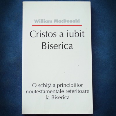 CRISTOS A IUBIT BISERICA - WILLAIM MACDONALD - O SCHITA A PRINCIPIILOR foto