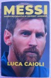 (C513) LUCA CAIOLI - MESSI - POVESTEA BAIATULUI DEVENIT LEGENDA