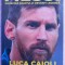 (C513) LUCA CAIOLI - MESSI - POVESTEA BAIATULUI DEVENIT LEGENDA