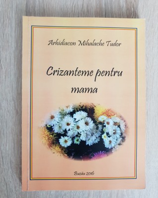 Crizanteme pentru mama - Mihalache Tudor foto