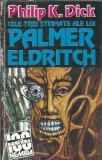Cele trei stigmate ale lui Palmer Eldritch - Philip K. Dick