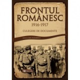 Frontul Romanesc (1916-1917). Culegere de documente - Dinu Postarencu