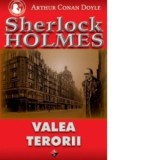 VALEA TERORII - O noua aventura a celebrului Sherlock Holmes - - Arthur Conan Doyle