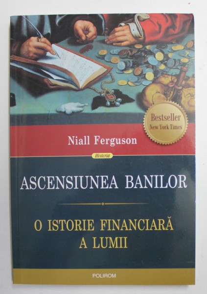 ASCENSIUNEA BANILOR - O ISTORIE FINANCIARA A LUMII de NIALL FERGUSON , 2016