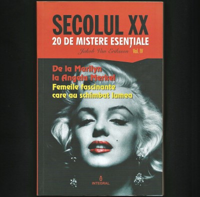 SECOLUL XX 20 DE MISTERE ESENȚIALE - VOL. IV - DE LA MARILYN MONROE LA ANGELA MERKEL foto