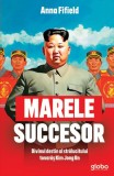 Marele succesor - Paperback brosat - Anna Fifield - Globo