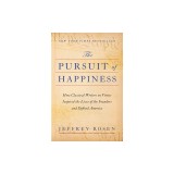 The Pursuit of Happiness: How Classical Writers on Virtue Inspired the Lives of the Founders and Defined America
