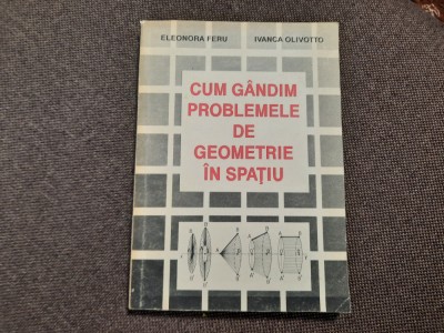 CUM GANDIM PROBLEMELE DE GEOMETRIE IN SPATIU IVANCA OLIVOTTO AUTOGRAF* RM2 foto