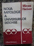 MIRCEA HERIVAN - NOUA MITOLOGIE A UNIVERSURILOR DESCHISE