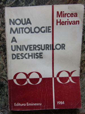 MIRCEA HERIVAN - NOUA MITOLOGIE A UNIVERSURILOR DESCHISE foto
