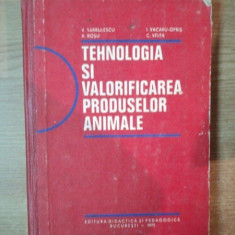 TEHNOLOGIA SI VALORIFICAREA PRODUSELOR ANIMALE de V. SARBULESCU , I. VACARU OPRIS , C. VELEA , Bucuresti 1977