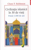 Chase F. Robinson - Civilizatia islamica in 30 de vieti. Primii 1.000 de ani, Polirom