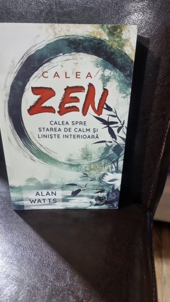 Calea Zen, calea spre starea de calm si liniste interioara - Alan Watts