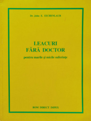 Leacuri Fara Doctor Pentru Marile Si Micile Suferinte - John E. Eichenlaub ,555193 foto