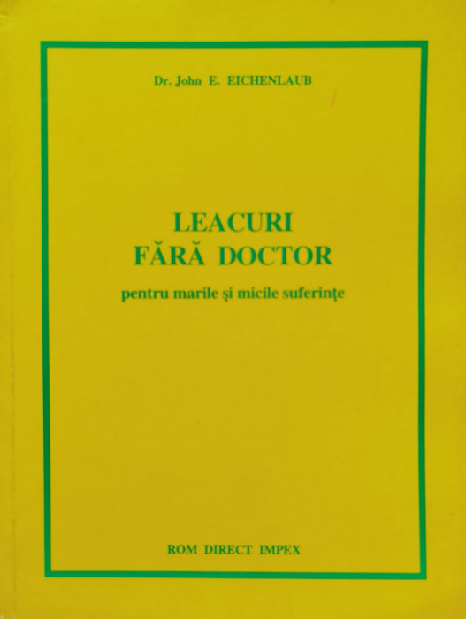 Leacuri Fara Doctor Pentru Marile Si Micile Suferinte - John E. Eichenlaub , B992