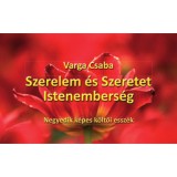 Szerelem &eacute;s Szeretet Istenembers&eacute;g - Negyedik k&eacute;pes k&ouml;ltői essz&eacute;k - Varga Csaba