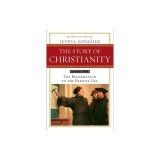 The Story of Christianity, Volume 2: The Reformation to the Present Day