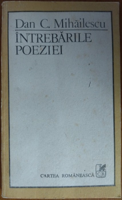DAN C. MIHAILESCU - INTREBARILE POEZIEI (1988: Eminescu/Arghezi/Bacovia/Blaga/V.Voiculescu/Ion Barbu/Emil Botta) [DEDICATIE/AUTOGRAF PT RADU IONESCU]