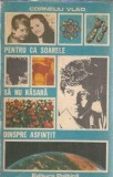 Carte Corneliu Vlad - Pentru ca soarele sa nu rasara dinspre asfintit, Editura Politica, 1987, 364 pagini