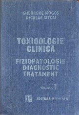 TOXICOLOGIE CLINICA. FIZIOPATOLOGIE DIAGNOSTIC TRATAMENT VOL.1-GHEORGHE MOGOS, NICULAIE SITCAI-263197