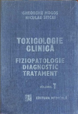 TOXICOLOGIE CLINICA. FIZIOPATOLOGIE DIAGNOSTIC TRATAMENT VOL.1-GHEORGHE MOGOS, NICULAIE SITCAI-263197 foto