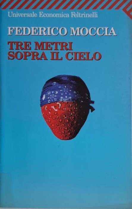 Tre metri sopra il cielo &ndash; Federico Moccia