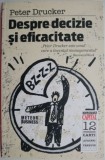 Despre decizie si eficacitate. Ghidul complet al lucrurilor bine facute &ndash; Peter Drucker