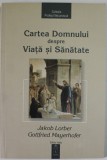 CARTEA DOMNULUI DESPRE VIATA SI SANATATE de JACOB LORBER si GOTTFRIED MAYERHOFER , 2005