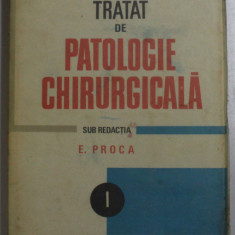 TRATAT DE PATOLOGIE CHIRURGICALA de E. PROCA VOL 1 ,semiologie si propedeutica chirurgicala , BUCURESTI 1989